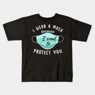 I Wear Mask Because I Want To Protect You Kids T-Shirt